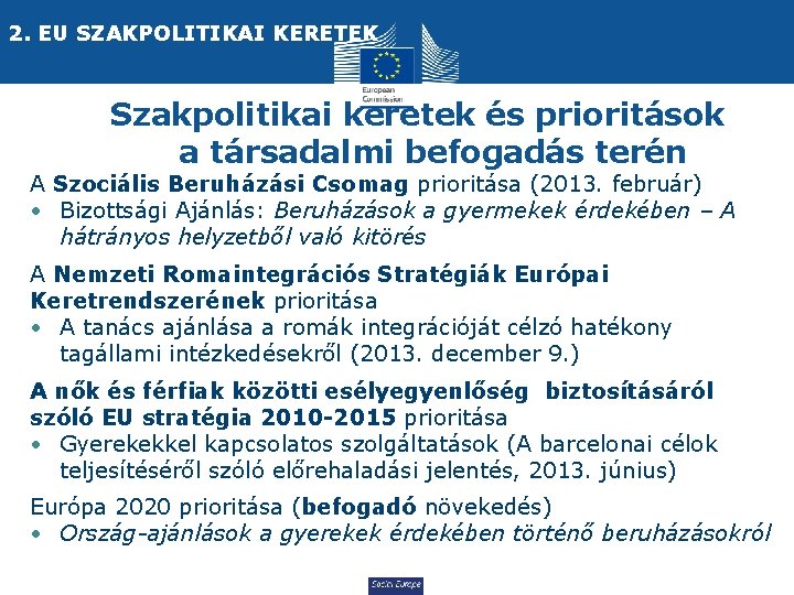 2. EU SZAKPOLITIKAI KERETEK Szakpolitikai keretek és prioritások a társadalmi befogadás terén A Szociális