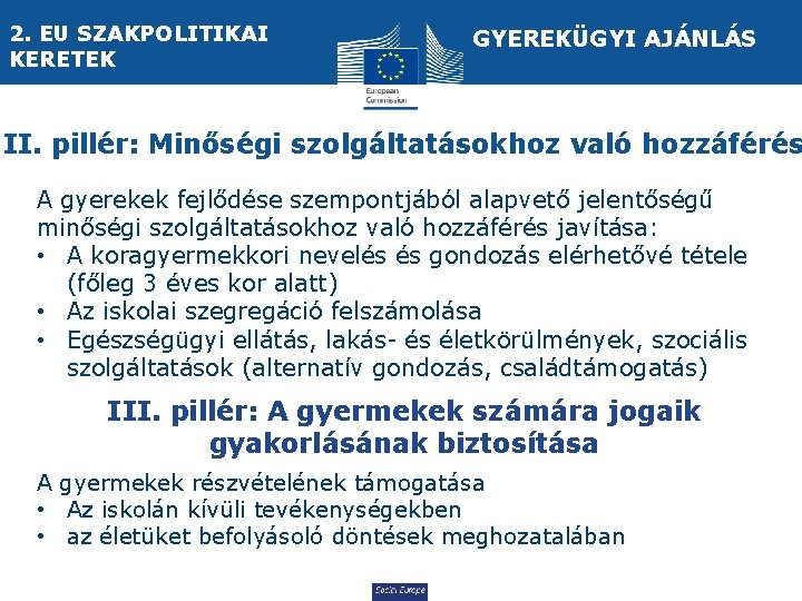 2. EU SZAKPOLITIKAI KERETEK GYEREKÜGYI AJÁNLÁS II. pillér: Minőségi szolgáltatásokhoz való hozzáférés A gyerekek