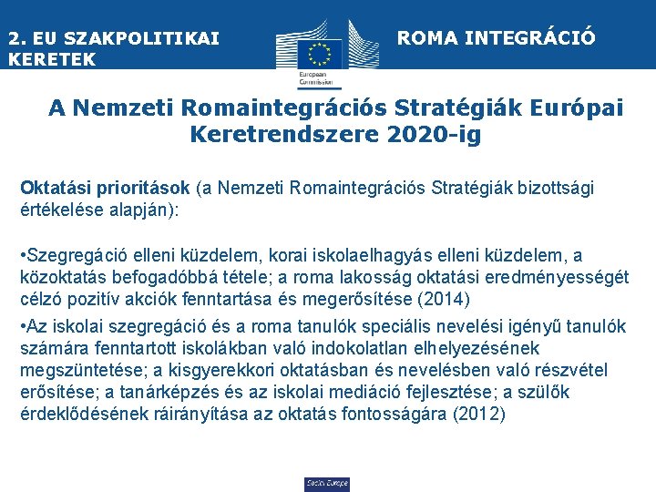 ROMA INTEGRÁCIÓ 2. EU SZAKPOLITIKAI KERETEK A Nemzeti Romaintegrációs Stratégiák Európai Keretrendszere 2020 -ig