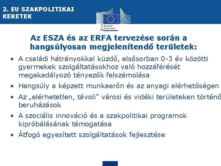 2. EU SZAKPOLITIKAI KERETEK Az ESZA és az ERFA tervezése során a hangsúlyosan megjelenítendő