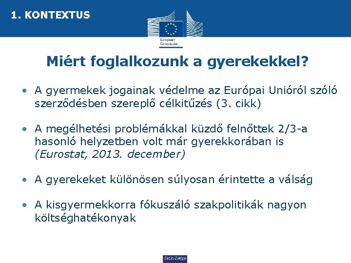 1. KONTEXTUS Miért foglalkozunk a gyerekekkel? • A gyermekek jogainak védelme az Európai Unióról