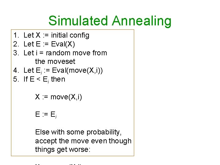 Simulated Annealing 1. Let X : = initial config 2. Let E : =