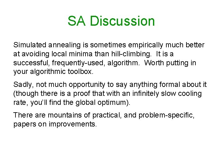 SA Discussion Simulated annealing is sometimes empirically much better at avoiding local minima than