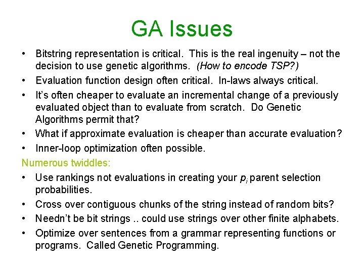 GA Issues • Bitstring representation is critical. This is the real ingenuity – not