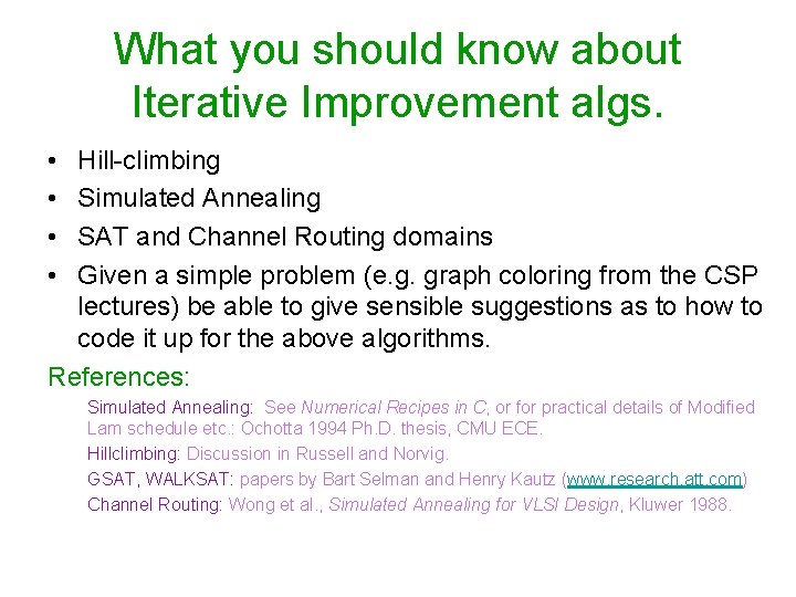What you should know about Iterative Improvement algs. • • Hill-climbing Simulated Annealing SAT