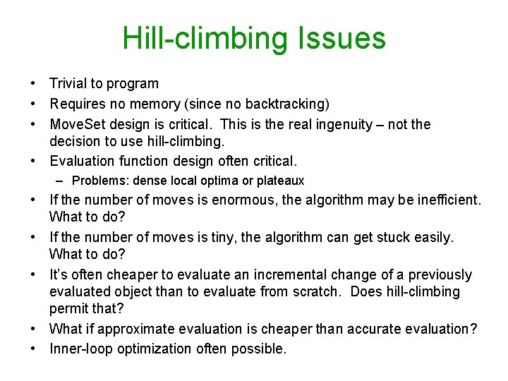 Hill-climbing Issues • Trivial to program • Requires no memory (since no backtracking) •