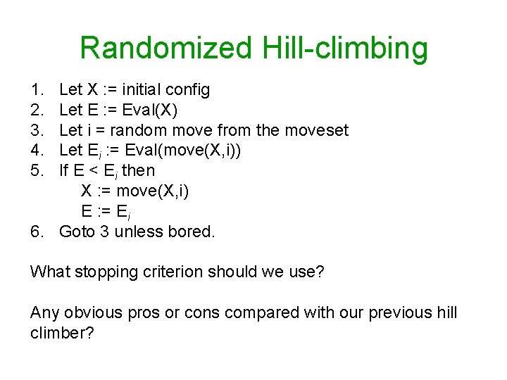 Randomized Hill-climbing 1. 2. 3. 4. 5. Let X : = initial config Let