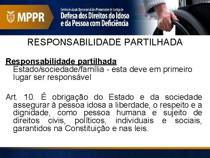 RESPONSABILIDADE PARTILHADA Responsabilidade partilhada Estado/sociedade/família - esta deve em primeiro lugar ser responsável Art.