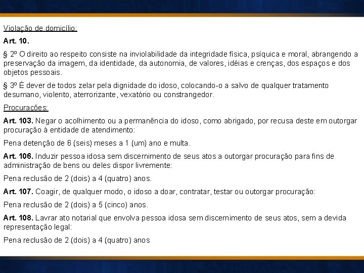 Violação de domicílio: Art. 10. § 2º O direito ao respeito consiste na inviolabilidade