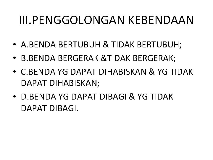 III. PENGGOLONGAN KEBENDAAN • A. BENDA BERTUBUH & TIDAK BERTUBUH; • B. BENDA BERGERAK