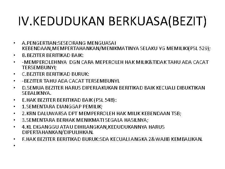 IV. KEDUDUKAN BERKUASA(BEZIT) • • • • A. PENGERTIAN: SESEORANG MENGUASAI KEBENDAAN, MEMPERTAHANKAN/MENIKMATINYA SELAKU