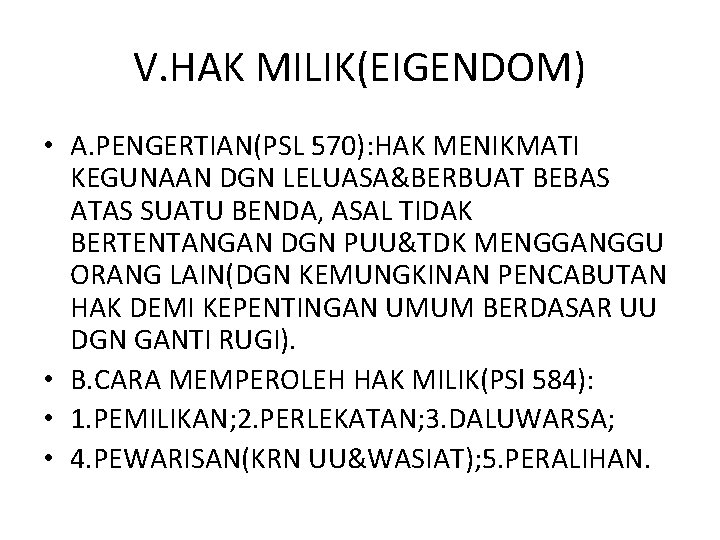 V. HAK MILIK(EIGENDOM) • A. PENGERTIAN(PSL 570): HAK MENIKMATI KEGUNAAN DGN LELUASA&BERBUAT BEBAS ATAS