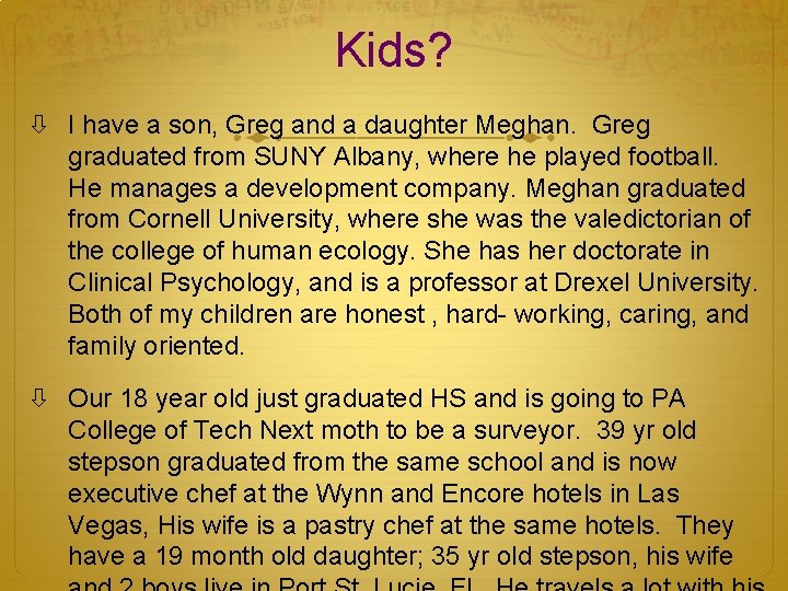 Kids? I have a son, Greg and a daughter Meghan. Greg graduated from SUNY