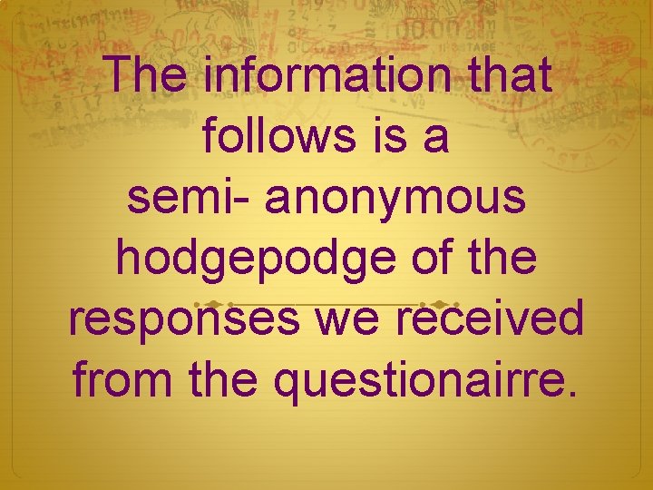 The information that follows is a semi- anonymous hodgepodge of the responses we received