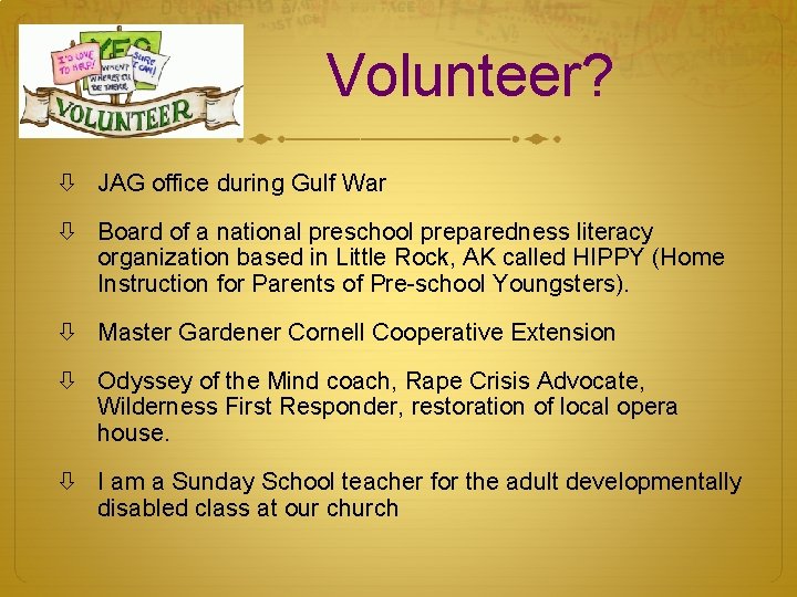 Volunteer? JAG office during Gulf War Board of a national preschool preparedness literacy organization