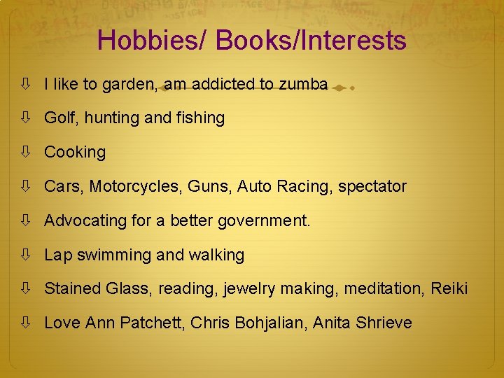 Hobbies/ Books/Interests I like to garden, am addicted to zumba Golf, hunting and fishing
