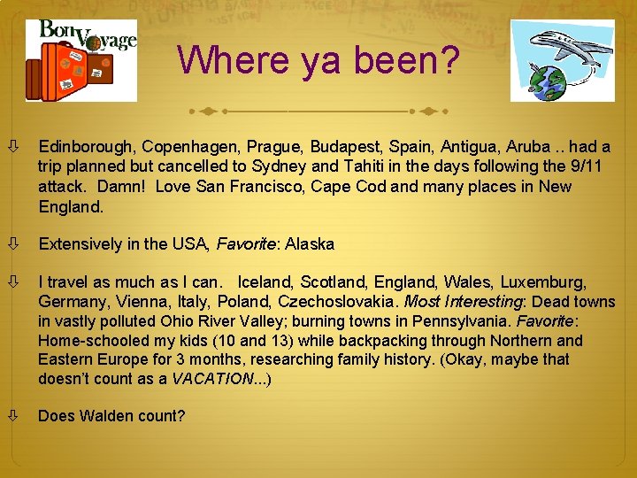 Where ya been? Edinborough, Copenhagen, Prague, Budapest, Spain, Antigua, Aruba. . had a trip
