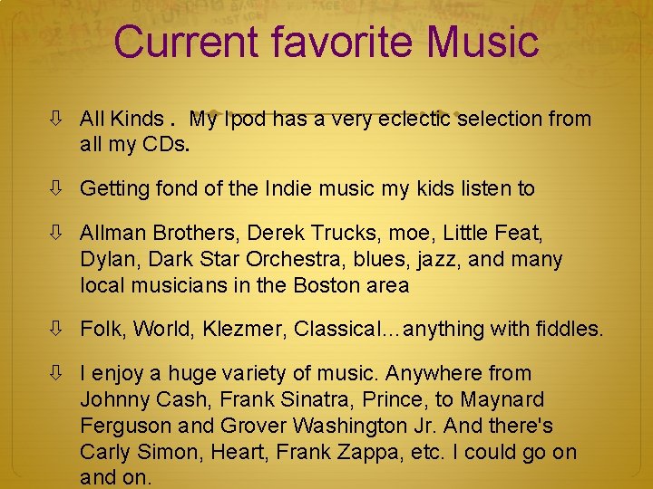 Current favorite Music All Kinds. My Ipod has a very eclectic selection from all