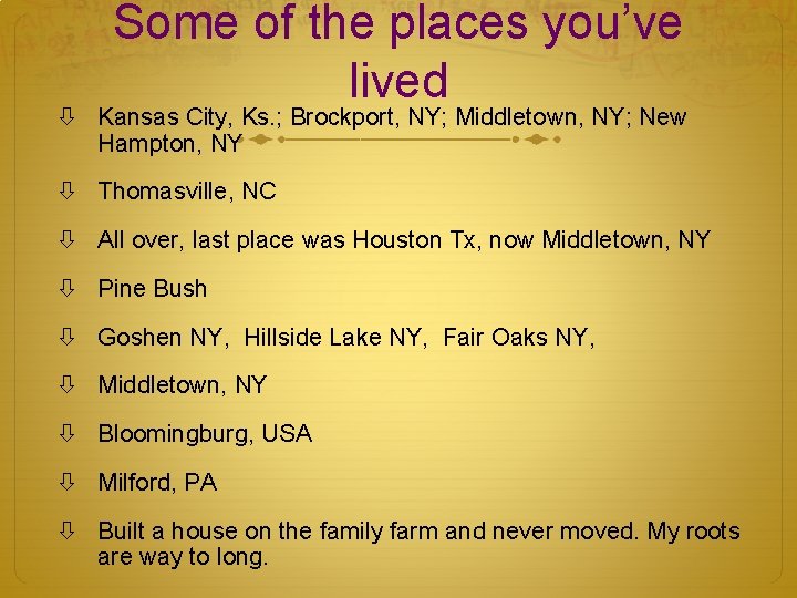 Some of the places you’ve lived Kansas City, Ks. ; Brockport, NY; Middletown, NY;