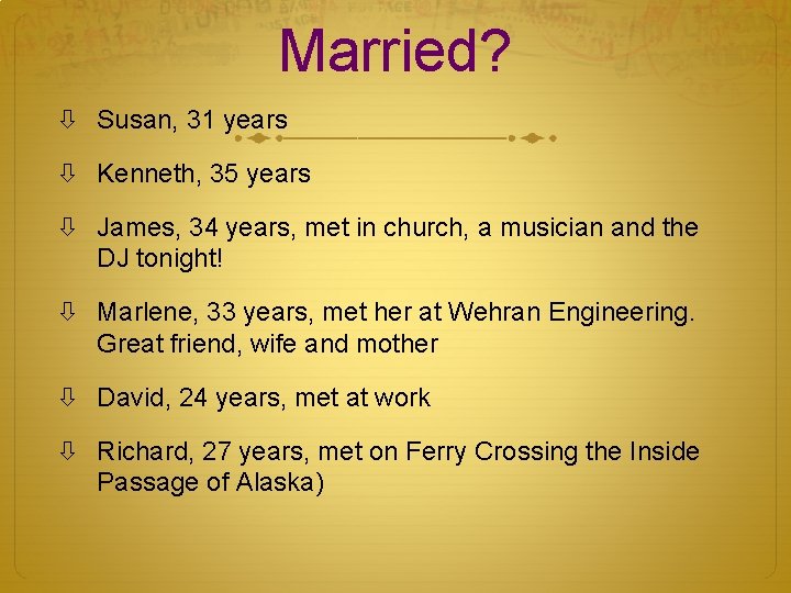 Married? Susan, 31 years Kenneth, 35 years James, 34 years, met in church, a