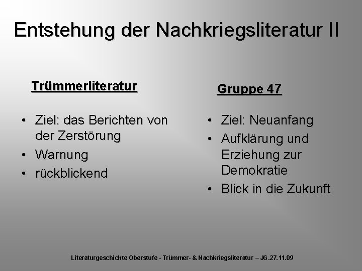 Entstehung der Nachkriegsliteratur II Trümmerliteratur • Ziel: das Berichten von der Zerstörung • Warnung