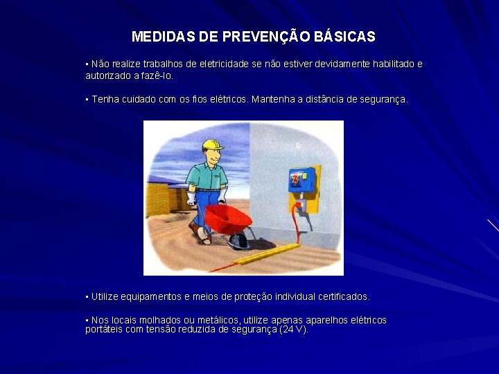 MEDIDAS DE PREVENÇÃO BÁSICAS • Não realize trabalhos de eletricidade se não estiver devidamente