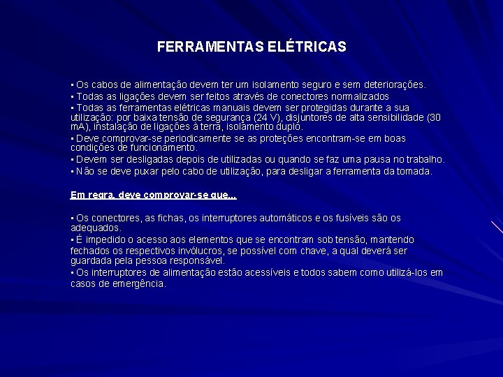 FERRAMENTAS ELÉTRICAS • Os cabos de alimentação devem ter um isolamento seguro e sem