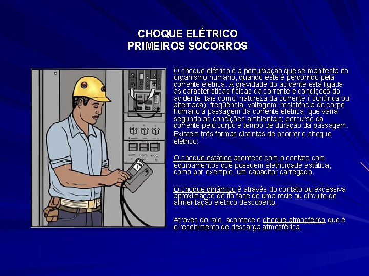 CHOQUE ELÉTRICO PRIMEIROS SOCORROS O choque elétrico é a perturbação que se manifesta no