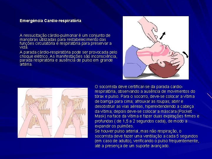 Emergência Cardio-respiratória A ressucitação cárdio-pulmonar é um conjunto de manobras utilizadas para restabelecimento das