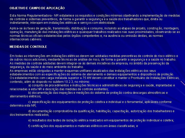 OBJETIVO E CAMPO DE APLICAÇÃO Esta Norma Regulamentadora - NR estabelece os requisitos e