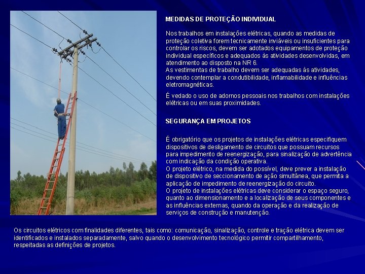 MEDIDAS DE PROTEÇÃO INDIVIDUAL Nos trabalhos em instalações elétricas, quando as medidas de proteção