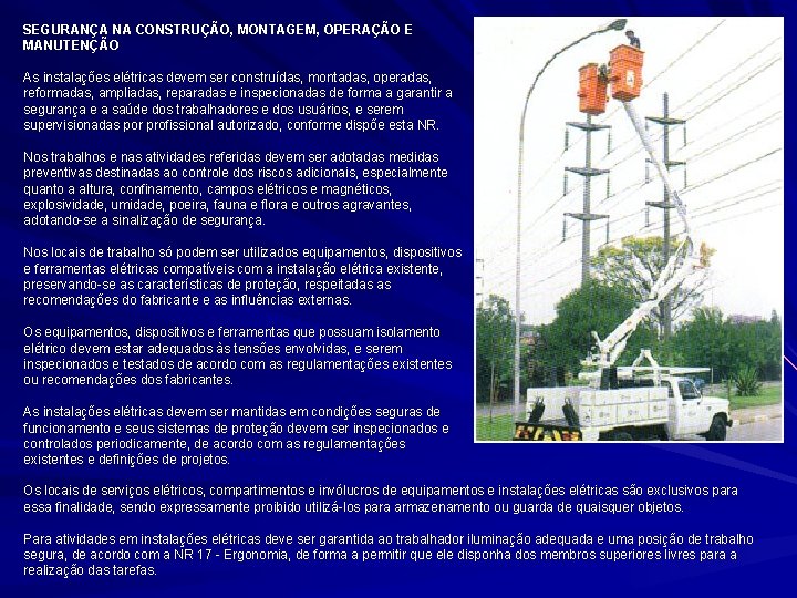 SEGURANÇA NA CONSTRUÇÃO, MONTAGEM, OPERAÇÃO E MANUTENÇÃO As instalações elétricas devem ser construídas, montadas,