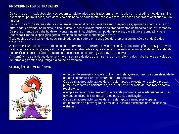 PROCEDIMENTOS DE TRABALHO Os serviços em instalações elétricas devem ser planejados e realizados em