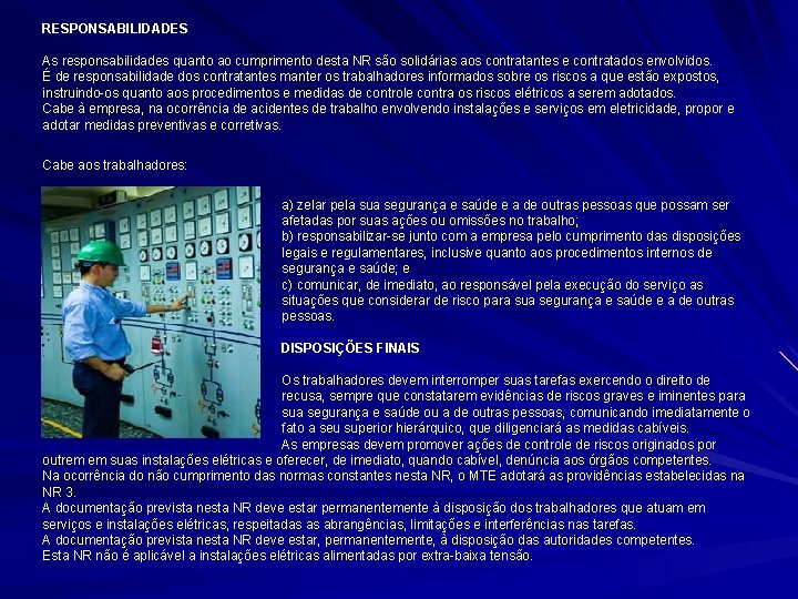 RESPONSABILIDADES As responsabilidades quanto ao cumprimento desta NR são solidárias aos contratantes e contratados