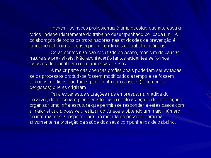 Prevenir os riscos profissionais é uma questão que interessa a todos, independentemente do trabalho