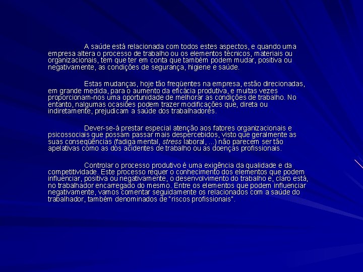 A saúde está relacionada com todos estes aspectos, e quando uma empresa altera o