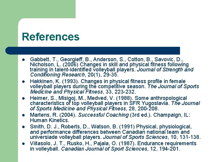 References l l l Gabbett, T. , Georgieff, B. , Anderson, S. , Cotton,