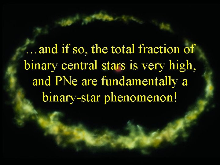 …and if so, the total fraction of binary central stars is very high, and