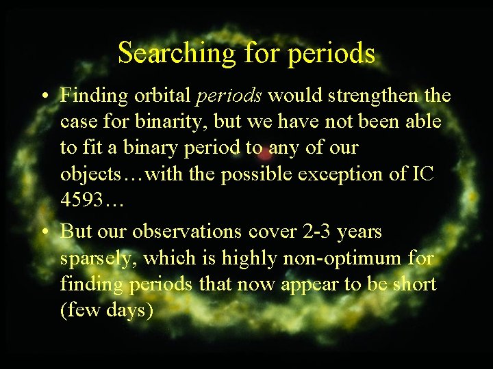 Searching for periods • Finding orbital periods would strengthen the case for binarity, but