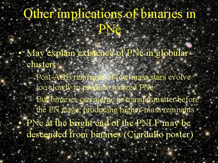 Other implications of binaries in PNe • May explain existence of PNe in globular