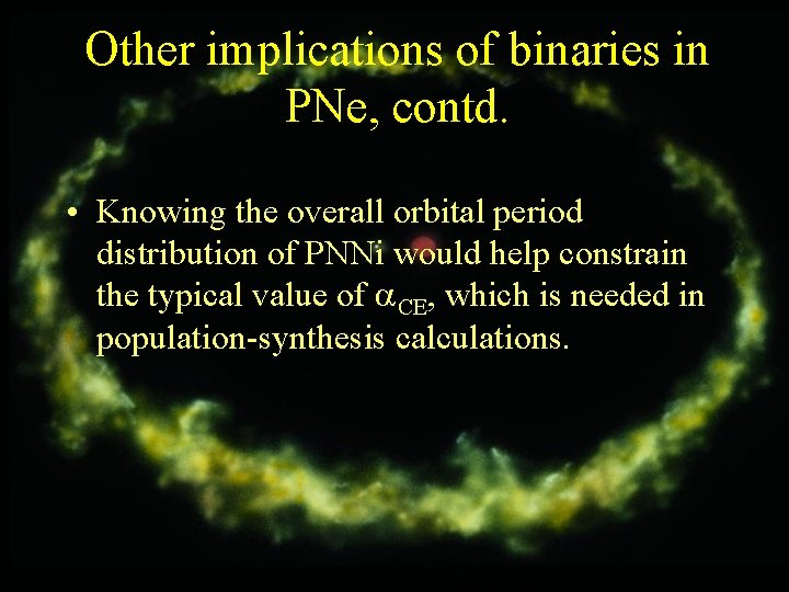 Other implications of binaries in PNe, contd. • Knowing the overall orbital period distribution