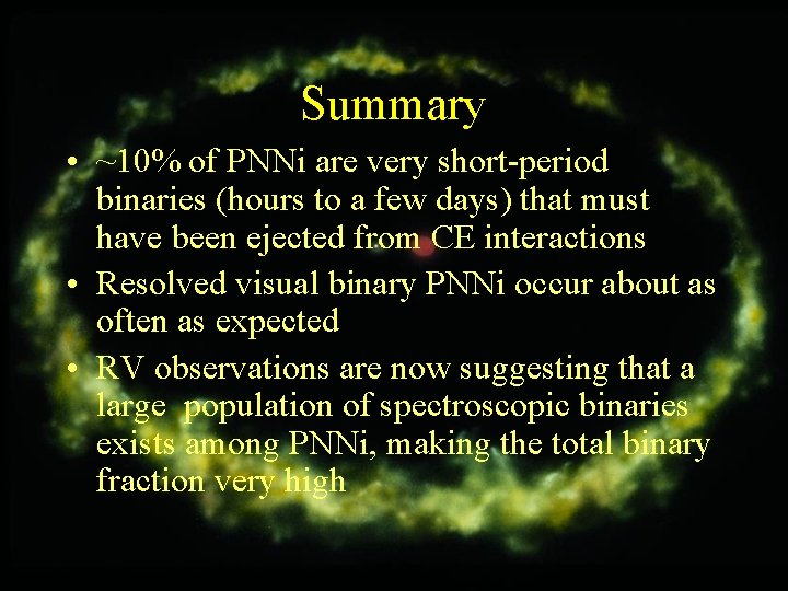 Summary • ~10% of PNNi are very short-period binaries (hours to a few days)