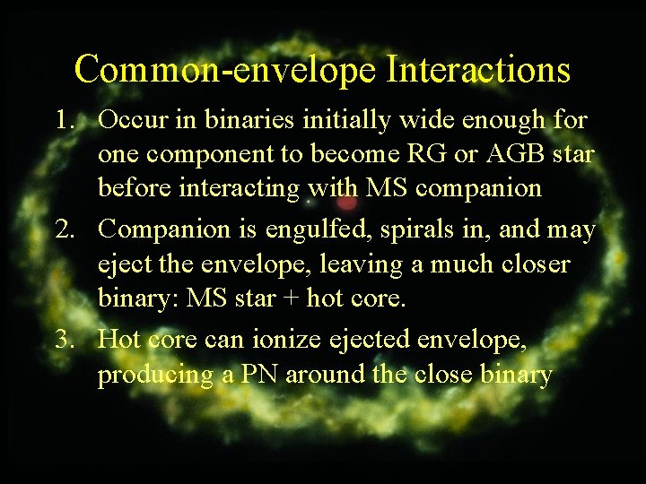 Common-envelope Interactions 1. Occur in binaries initially wide enough for one component to become