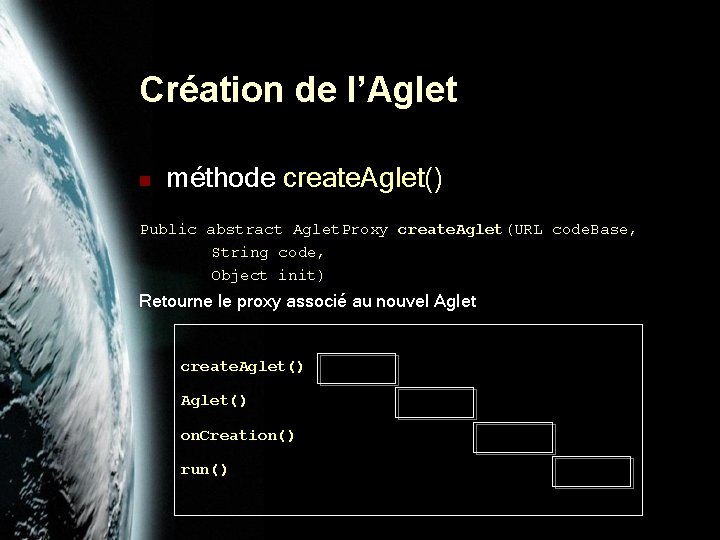 Création de l’Aglet n méthode create. Aglet() Public abstract Aglet. Proxy create. Aglet(URL code.