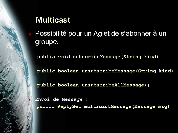 Multicast n Possibilité pour un Aglet de s’abonner à un groupe. public void subscribe.