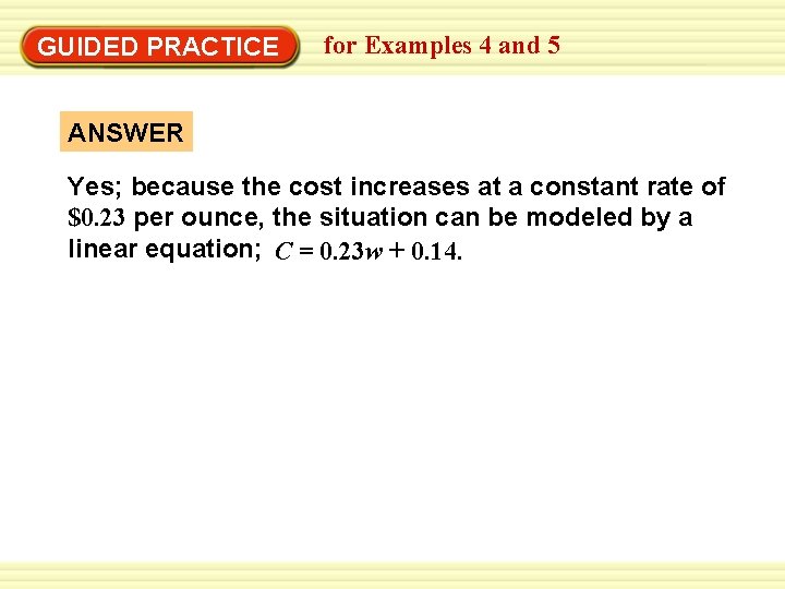 GUIDED PRACTICE for Examples 4 and 5 ANSWER Yes; because the cost increases at