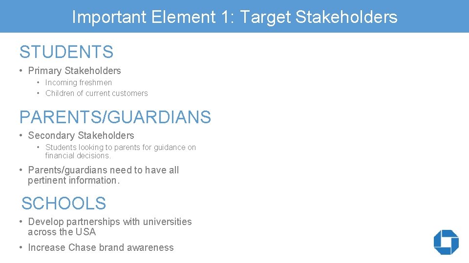 Important Element 1: Target Stakeholders STUDENTS • Primary Stakeholders • Incoming freshmen • Children