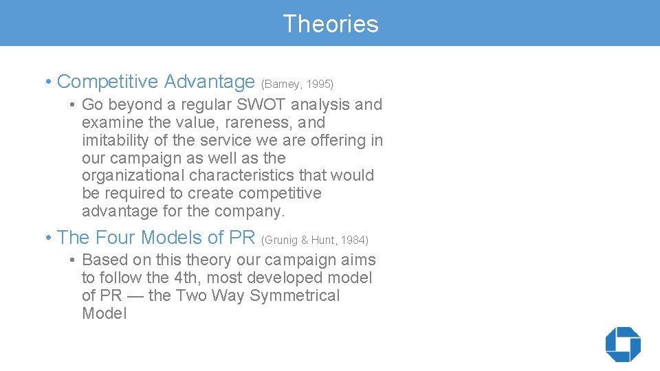 Theories • Competitive Advantage (Barney, 1995) • Go beyond a regular SWOT analysis and