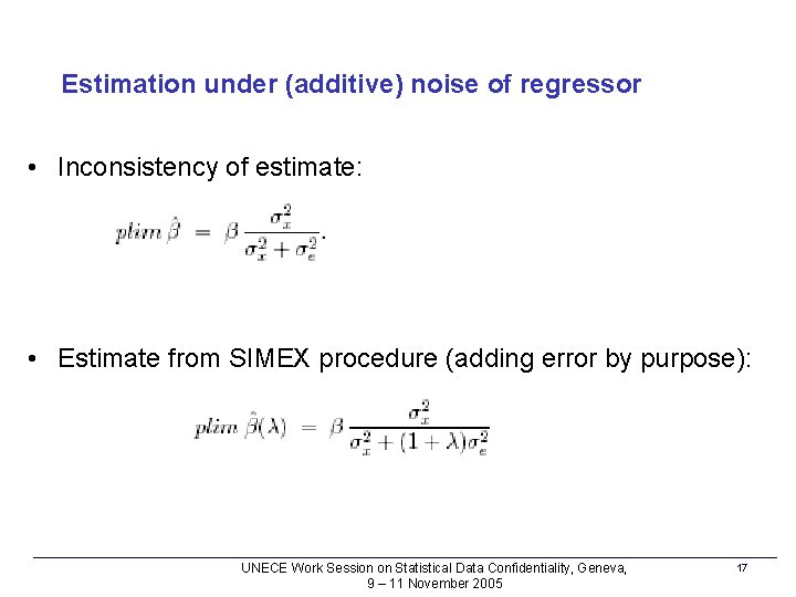 Estimation under (additive) noise of regressor • Inconsistency of estimate: • Estimate from SIMEX