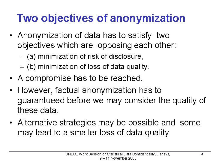 Two objectives of anonymization • Anonymization of data has to satisfy two objectives which